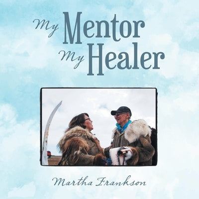 My Mentor My Healer by Frankson, Martha