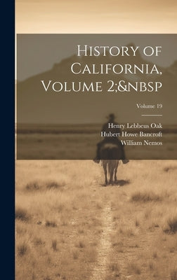 History of California, Volume 2; Volume 19 by Bancroft, Hubert Howe