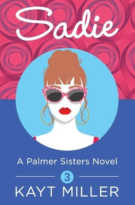 Sadie: A Palmer Sisters Book 3 by Miller, Kayt