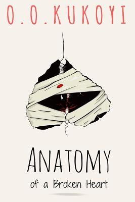 Anatomy of a Broken Heart by Kukoyi, Oluwaseun