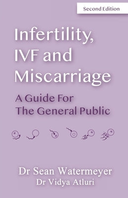 Infertility, IVF and Miscarriage: A Guide For The General Public by Atluri, Vidya