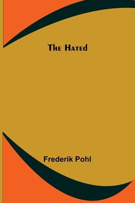 The Hated by Pohl, Frederik
