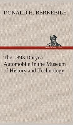 The 1893 Duryea Automobile In the Museum of History and Technology by Berkebile, Donald H.