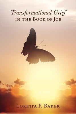 Transformational Grief in the Book of Job by Baker, Loretta F.