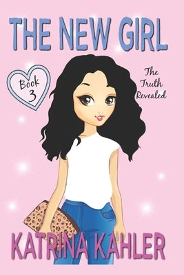The New Girl: Book 3 - The Truth Revealed by Campbell, Kaz