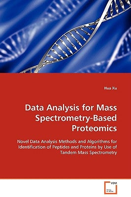 Data Analysis for Mass Spectrometry-Based Proteomics by Xu, Hua