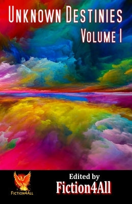 Unknown Destinies - Volume 1 by Fiction4all