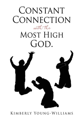 Constant Connection with the Most High God. by Young-Williams, Kimberly