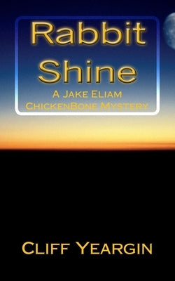 Rabbit Shine: A Jake Eliam ChickenBone Mystery by Yeargin, Cliff