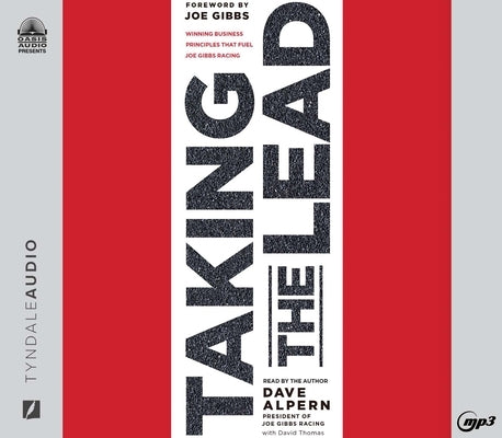 Taking the Lead: Winning Business Principles That Fuel Joe Gibbs Racing by Alpern, Dave