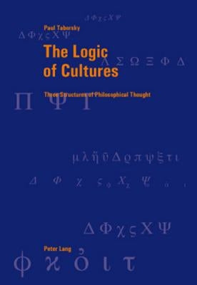 The Logic of Cultures: Three Structures of Philosophical Thought by Graeser, Andreas