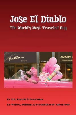Jose el Diablo - (The Devil): The Worlds Most Traveled Dog by Baker, Bea