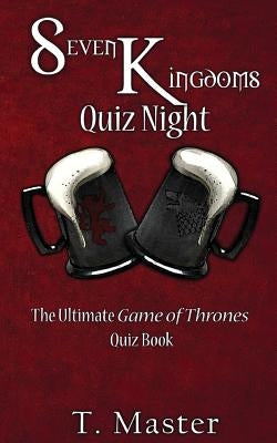 Seven Kingdoms Quiz Night: The Ultimate Game of Thrones Quiz Book by Master, T.