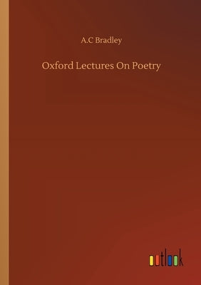 Oxford Lectures On Poetry by Bradley, A. C.