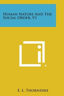 Human Nature and the Social Order, V1 by Thorndike, E. L.