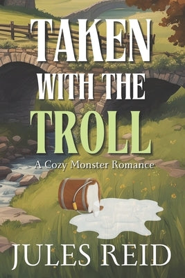 Taken with the Troll: Cozy Monster Romance: Spicy Small Town Romance by Reid, Jules