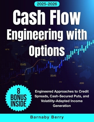 Cash Flow Engineering with Options: Engineered Approaches to Credit Spreads, Cash-Secured Puts, and Volatility-Adapted Income Generation by Berry, Barnaby