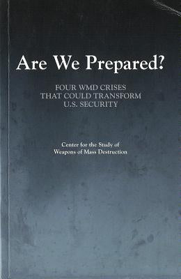Are We Prepared?: Four WMD Crises That Could Transform U.S. Security by National Defense University (U S )