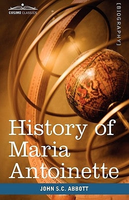 History of Maria Antoinette: Makers of History by Abbott, John Stevens Cabot