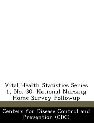Vital Health Statistics Series 1, No. 30: National Nursing Home Survey Followup by Centers for Disease Control and Preventi
