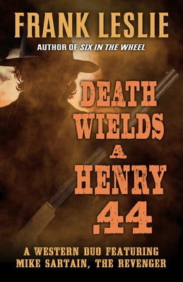 Death Wields a Henry .44: A Western Duo by Leslie, Frank