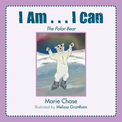 I Am... I Can: The Polar Bear by Chase, Marie