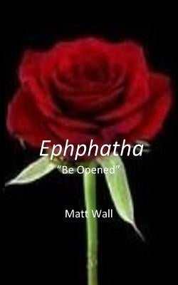 Ephphatha by Wall, Matt