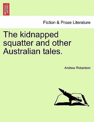 The Kidnapped Squatter and Other Australian Tales. by Robertson, Andrew