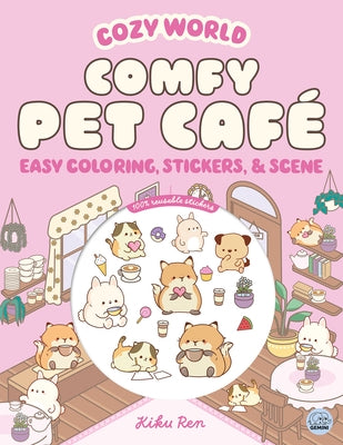 Cozy World Comfy Pet Café Easy Coloring and Sticker Scene for Teens, Young Adults, and Adults: Easy Coloring, Stickers & Scene by Ren, Kiku