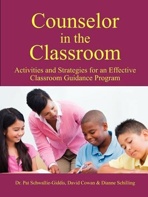 Counselor in the Classroom, Activities and Strategies for an Effective Classroom Guidance Program by Schwallie-Giddis, Pat