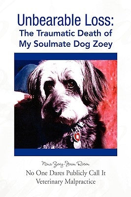 Unbearable Loss: The Traumatic Death of My Soulmate Dog Zoey by Rosen, Nina Zoey-Joan