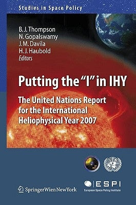 Putting the I in Ihy: The United Nations Report for the International Heliophysical Year 2007 by Thompson, Barbara J.