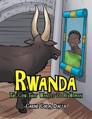 Rwanda: The Cow That Wanted to Be Human by Colas Diallo, Carine