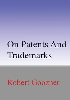 On Patents And Trademarks by Goozner, Robert