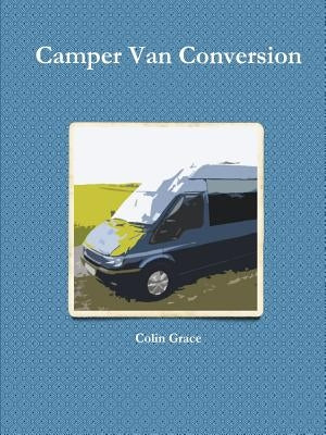 Camper Van Conversion by Grace, Colin