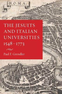 The Jesuits and Italian Universities 1548-1773 by Grendler, Paul F.