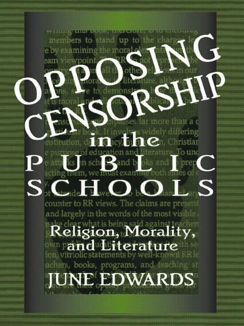 Opposing Censorship in Public Schools: Religion, Morality, and Literature by Edwards, June
