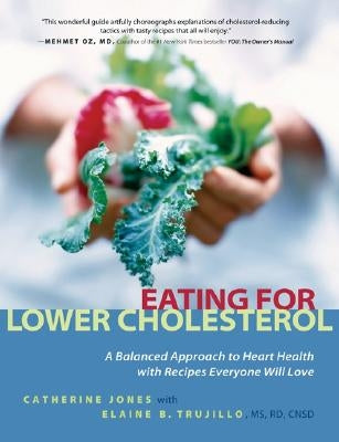Eating for Lower Cholesterol: A Balanced Approach to Heart Health with Recipes Everyone Will Love by Jones, Catherine