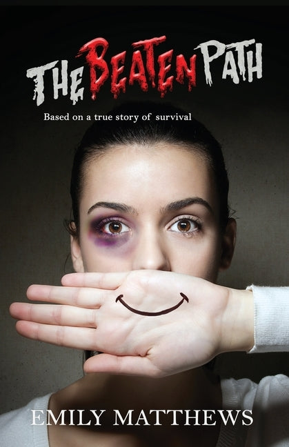 The Beaten Path: Based on a true story of survival by Matthews, Emily