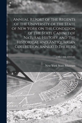 Annual Report of the Regents of the University of the State of New York on the Condition of the State Cabinet of Natural History and the Historical an by New York State Museum