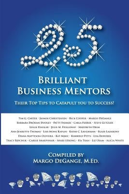 25 Brilliant Business Mentors: Their Top Tips to Catapult You to Success! by Lazarony, Blaze