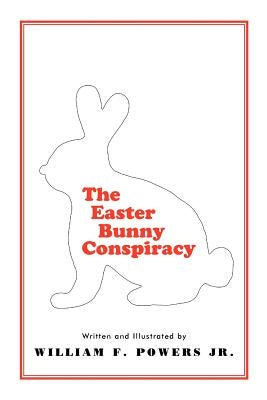 The Easter Bunny Conspiracy by Powers, William F., Jr.