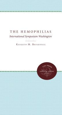 The Hemophilias: International Symposium Washington by Brinkhous, Kenneth M.
