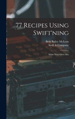 77 Recipes Using Swift'ning: Make-your-own Mix by McLean, Beth Bailey 1892-
