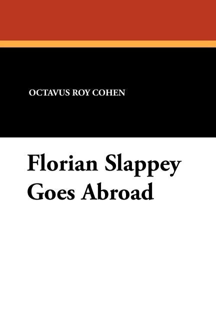 Florian Slappey Goes Abroad by Cohen, Octavus Roy
