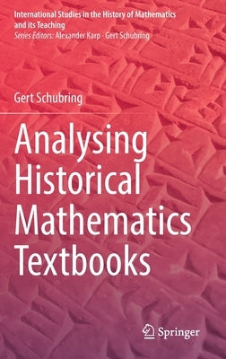 Analysing Historical Mathematics Textbooks by Schubring, Gert
