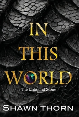 In This World: The Unbound Stone by Thorn, Shawn