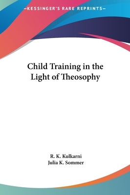 Child Training in the Light of Theosophy by Kulkarni, R. K.