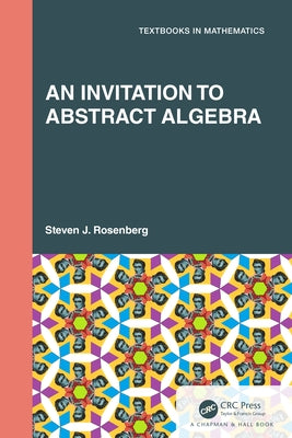An Invitation to Abstract Algebra by Rosenberg, Steven J.