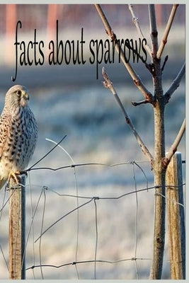 facts about sparrows: the birds by Benarbia, Jalila
